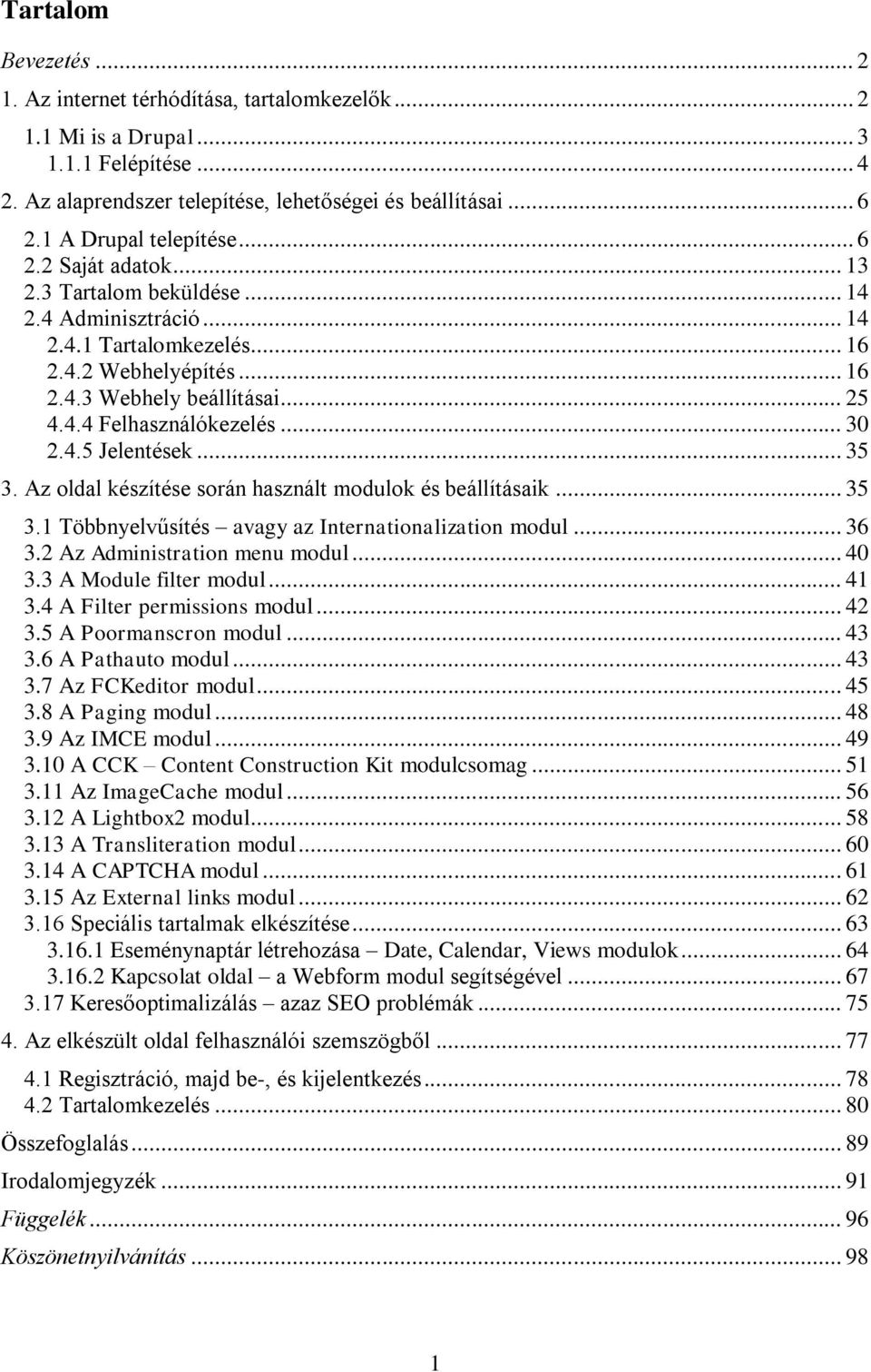 .. 30 2.4.5 Jelentések... 35 3. Az oldal készítése során használt modulok és beállításaik... 35 3.1 Többnyelvűsítés avagy az Internationalization modul... 36 3.2 Az Administration menu modul... 40 3.