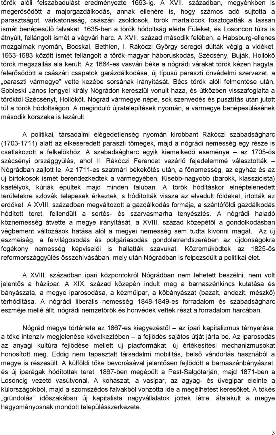 benépesülő falvakat. 1635-ben a török hódoltság elérte Füleket, és Losoncon túlra is átnyúlt, fellángolt ismét a végvári harc. A XVII.