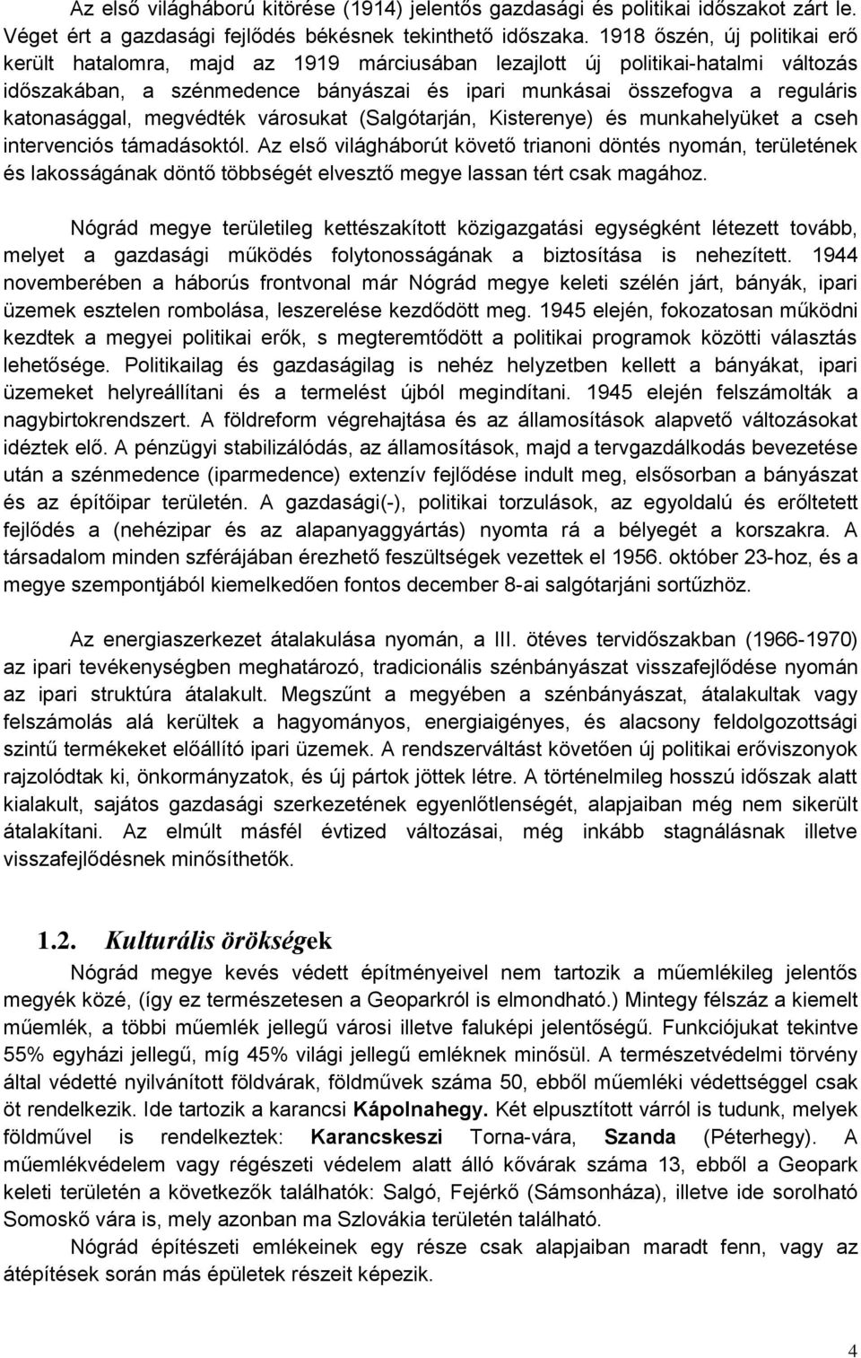 katonasággal, megvédték városukat (Salgótarján, Kisterenye) és munkahelyüket a cseh intervenciós támadásoktól.