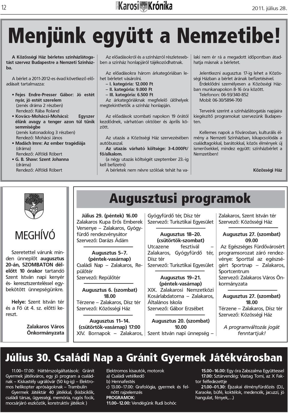 élünk avagy a tenger azon túl tûnik semmiségbe (zenés katonadolog 3 részben) Rendezõ: Mohácsi János Madách Imre: Az ember tragédiája (dráma) Rendezõ: Alföldi Róbert G. B.