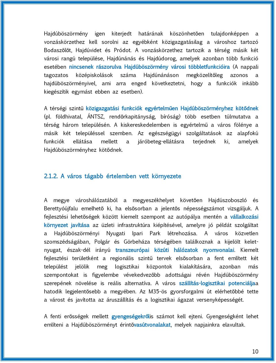 nappali tagozatos középiskolások száma Hajdúnánáson megközelítőleg azonos a hajdúböszörményivel, ami arra enged következtetni, hogy a funkciók inkább kiegészítik egymást ebben az esetben).