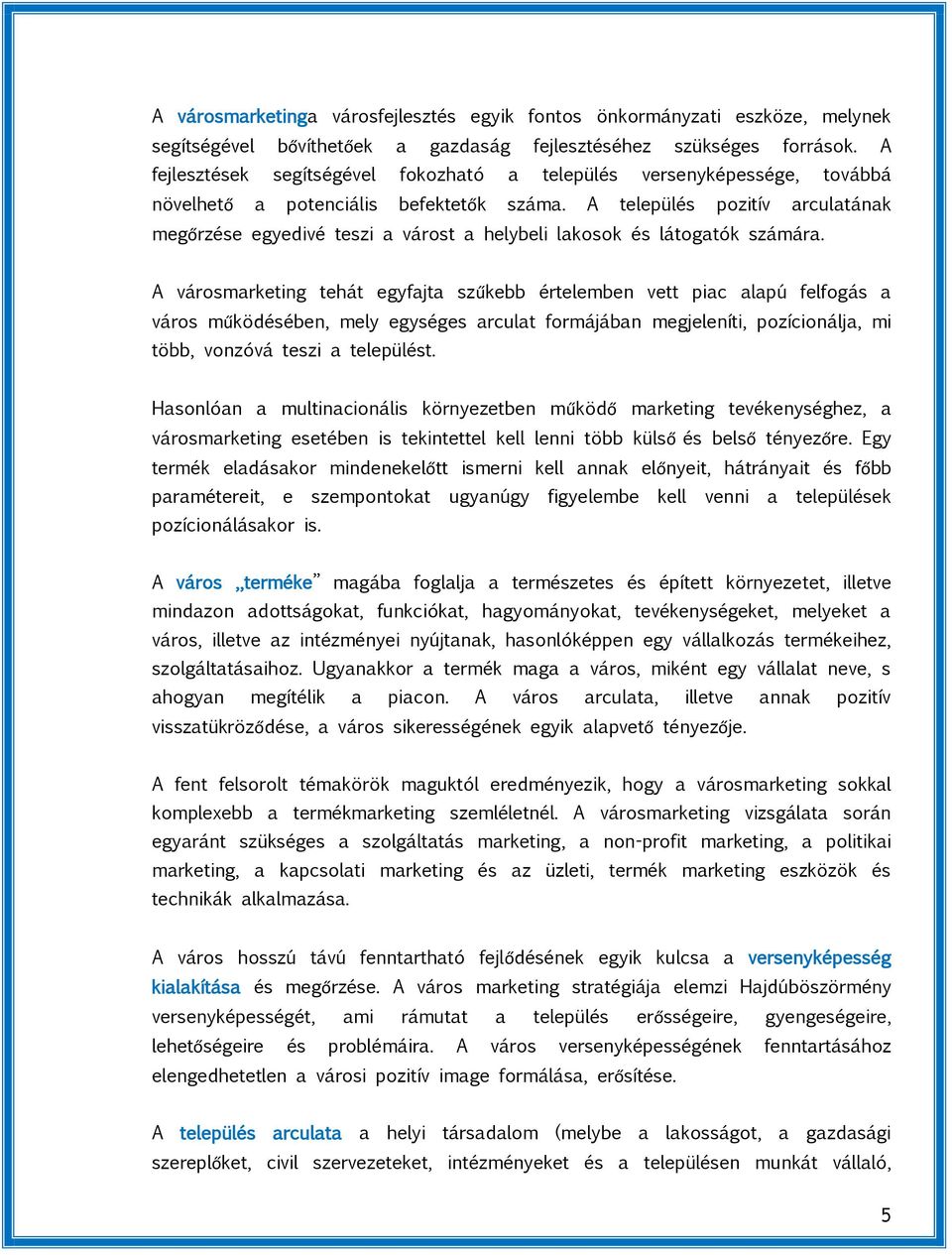 A település pozitív arculatának megőrzése egyedivé teszi a várost a helybeli lakosok és látogatók számára.