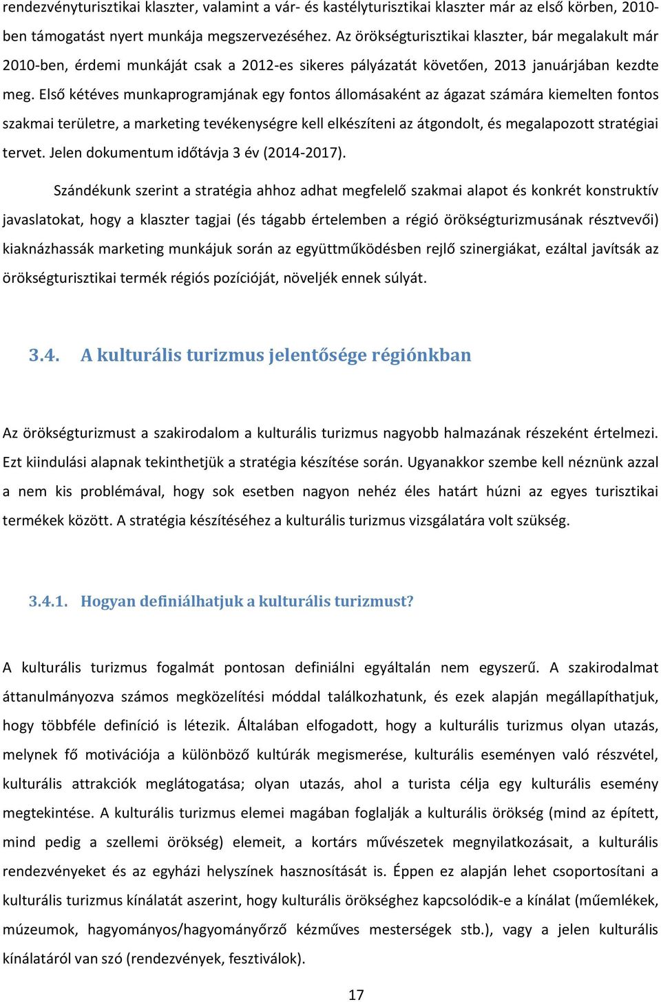 Első kétéves munkaprogramjának egy fontos állomásaként az ágazat számára kiemelten fontos szakmai területre, a marketing tevékenységre kell elkészíteni az átgondolt, és megalapozott stratégiai tervet.