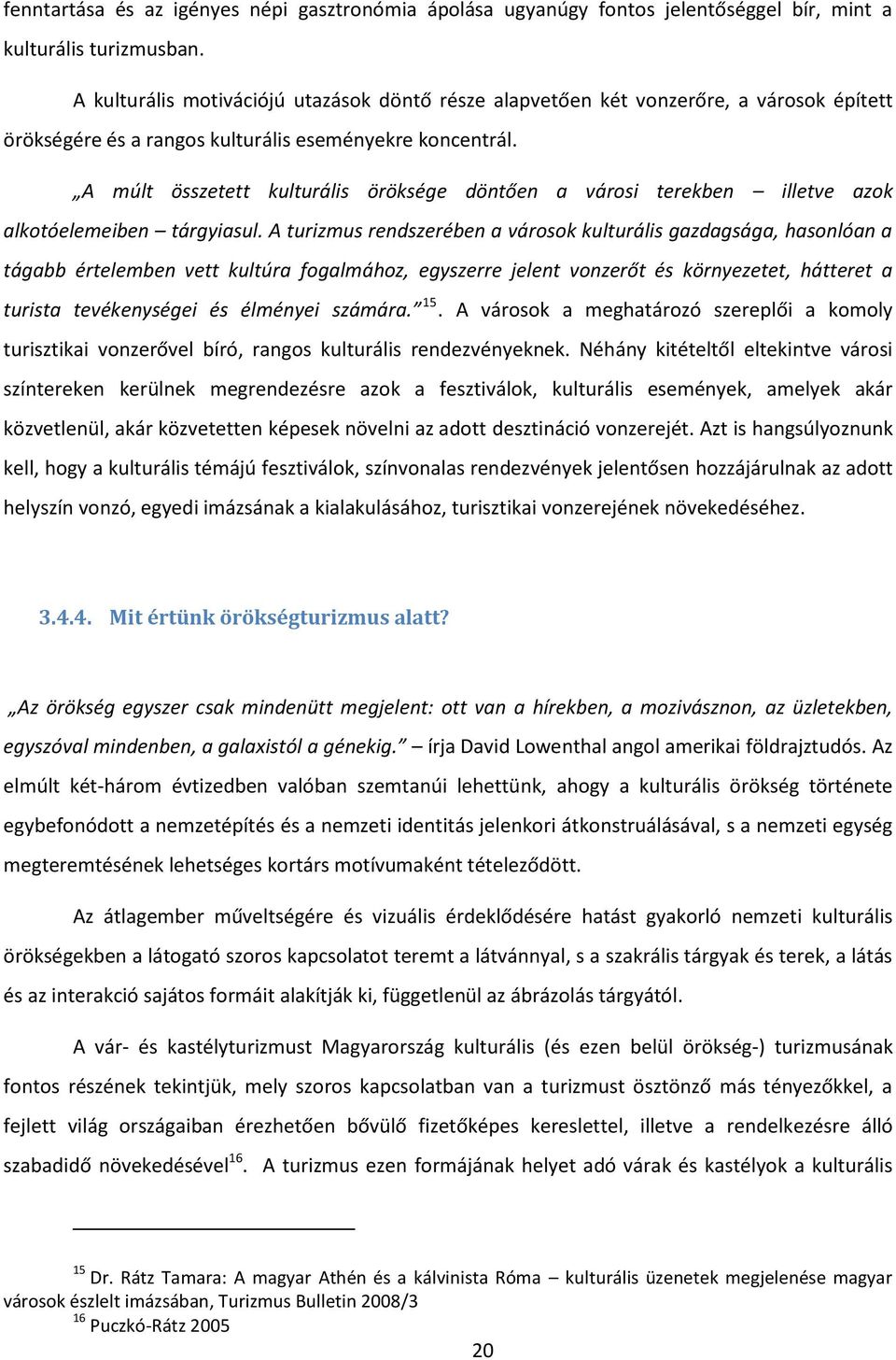 A múlt összetett kulturális öröksége döntően a városi terekben illetve azok alkotóelemeiben tárgyiasul.