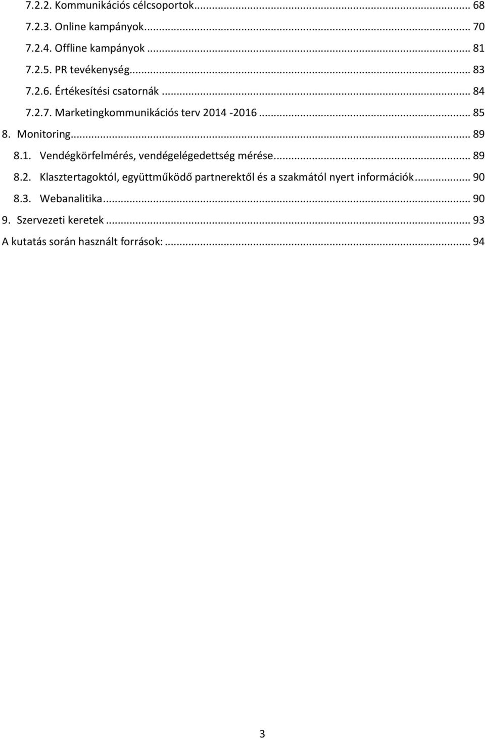 Monitoring... 89 8.1. Vendégkörfelmérés, vendégelégedettség mérése... 89 8.2.