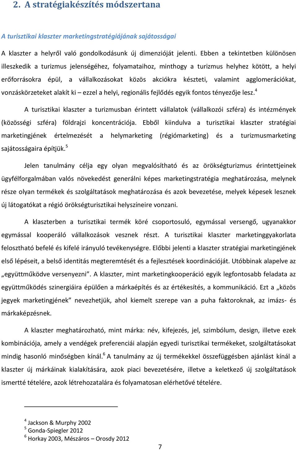 agglomerációkat, vonzáskörzeteket alakít ki ezzel a helyi, regionális fejlődés egyik fontos tényezője lesz.