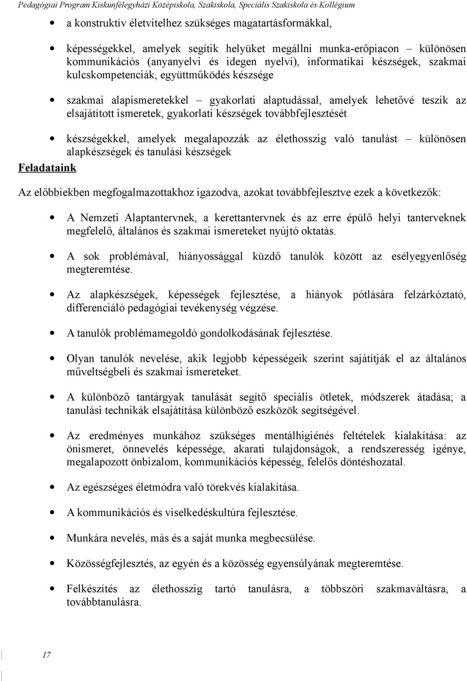 továbbfejlesztését készségekkel, amelyek megalapozzák az élethosszig való tanulást különösen alapkészségek és tanulási készségek Feladataink Az előbbiekben megfogalmazottakhoz igazodva, azokat