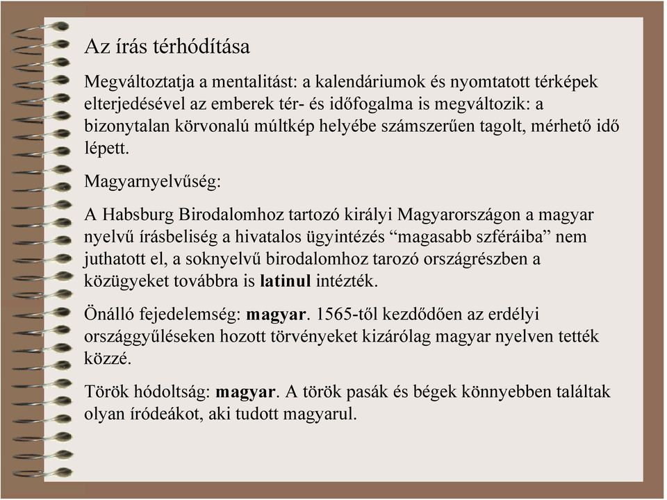 Magyarnyelvűség: A Habsburg Birodalomhoz tartozó királyi Magyarországon a magyar nyelvű írásbeliség a hivatalos ügyintézés magasabb szféráiba nem juthatott el, a soknyelvű