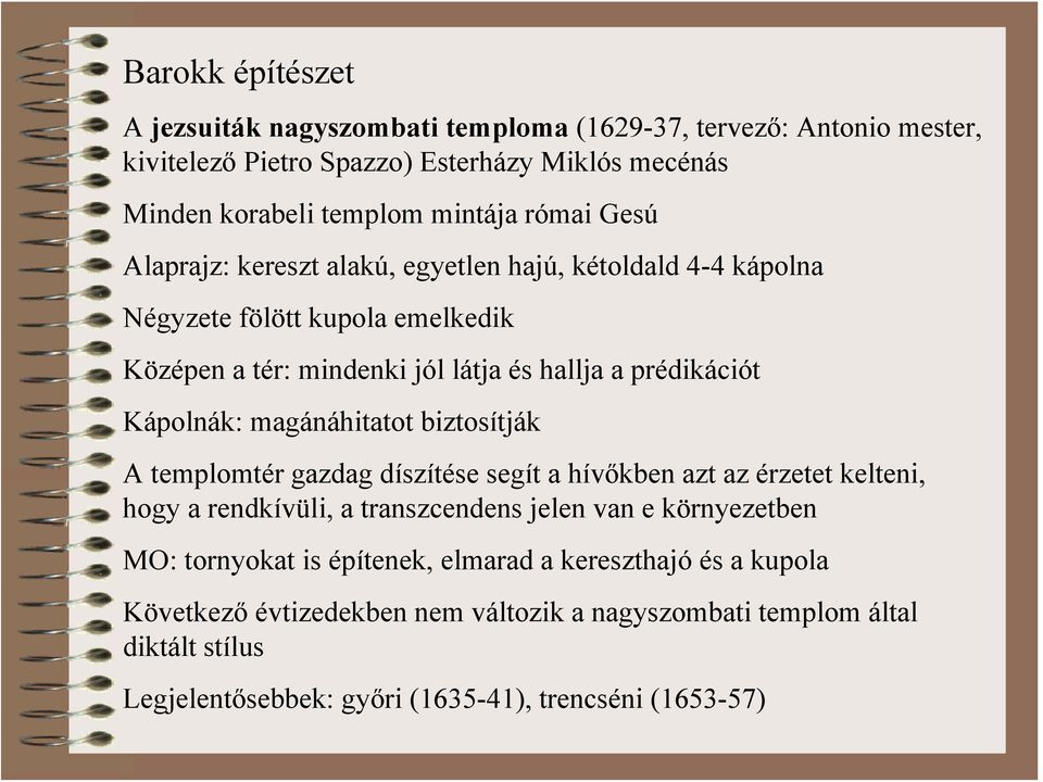 magánáhitatot biztosítják A templomtér gazdag díszítése segít a hívőkben azt az érzetet kelteni, hogy a rendkívüli, a transzcendens jelen van e környezetben MO: tornyokat is