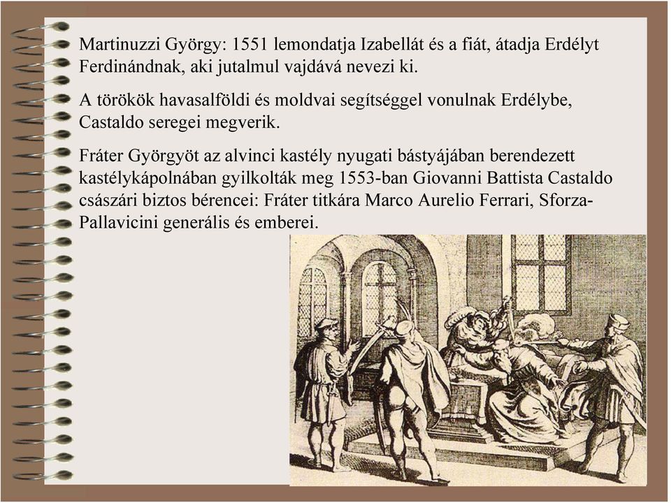 Fráter Györgyöt az alvinci kastély nyugati bástyájában berendezett kastélykápolnában gyilkolták meg 1553-ban