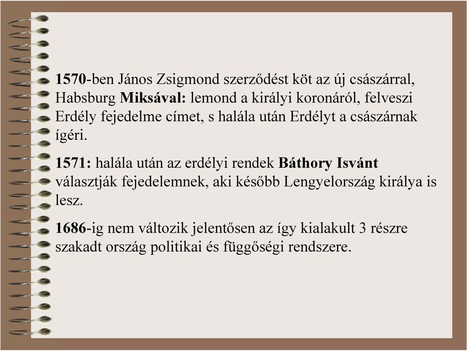 1571: halála után az erdélyi rendek Báthory Isvánt választják fejedelemnek, aki később Lengyelország