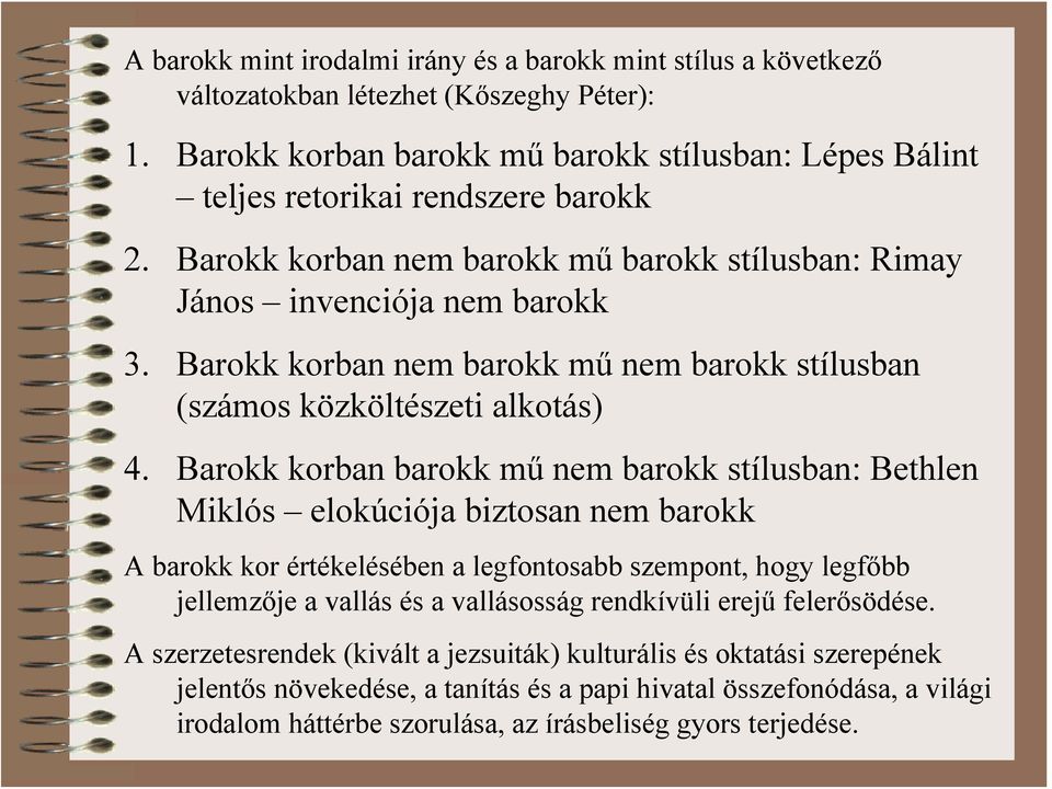 Barokk korban barokk mű nem barokk stílusban: Bethlen Miklós elokúciója biztosan nem barokk A barokk kor értékelésében a legfontosabb szempont, hogy legfőbb jellemzője a vallás és a vallásosság