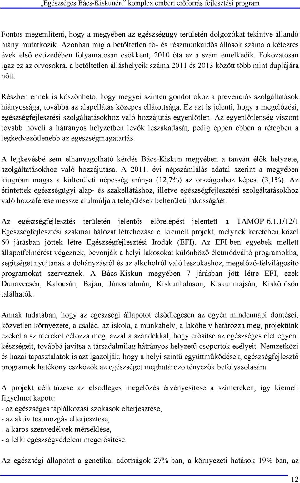 Fokozatosan igaz ez az orvosokra, a betöltetlen álláshelyeik száma 2011 és 2013 között több mint duplájára nőtt.