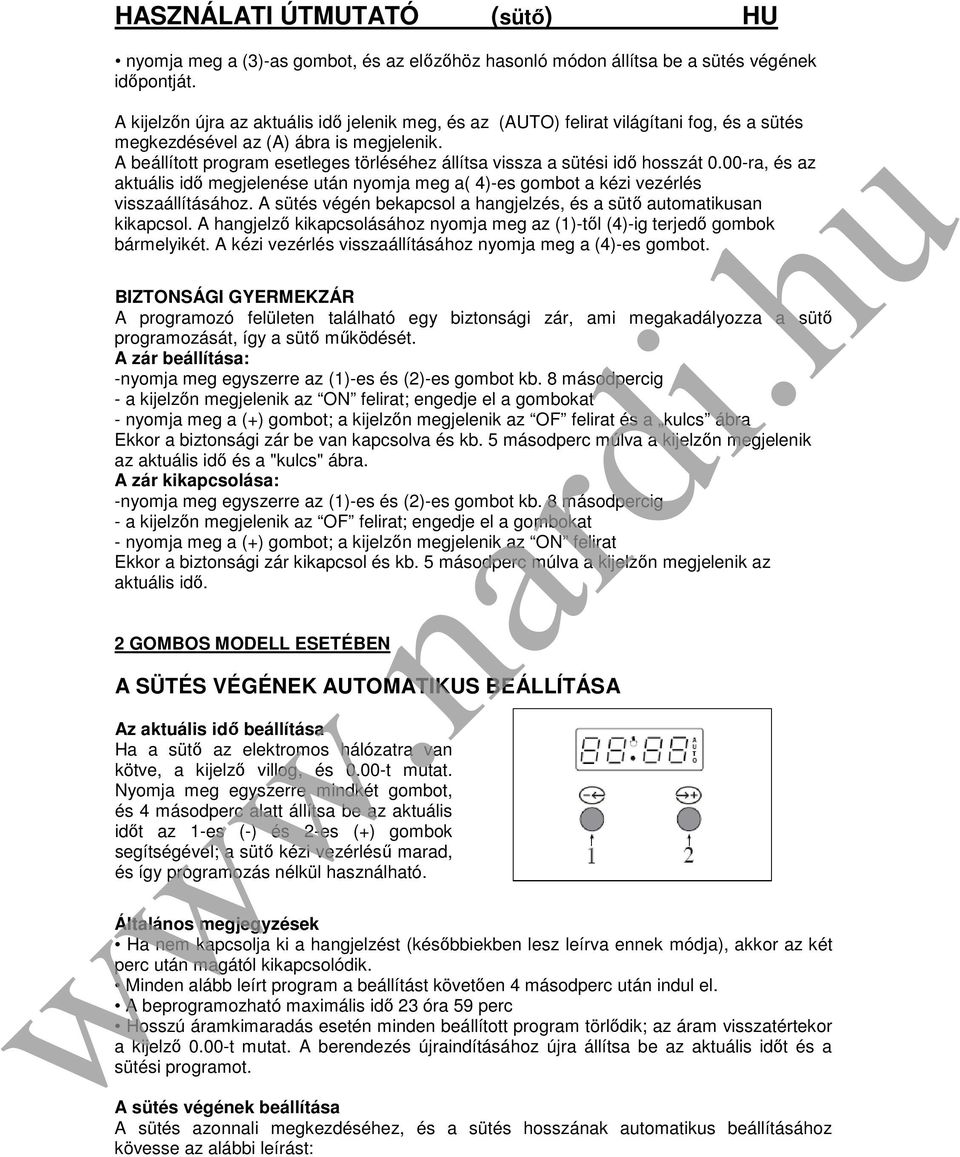 A beállított program esetleges törléséhez állítsa vissza a sütési idő hosszát 0.00-ra, és az aktuális idő megjelenése után nyomja meg a( 4)-es gombot a kézi vezérlés visszaállításához.