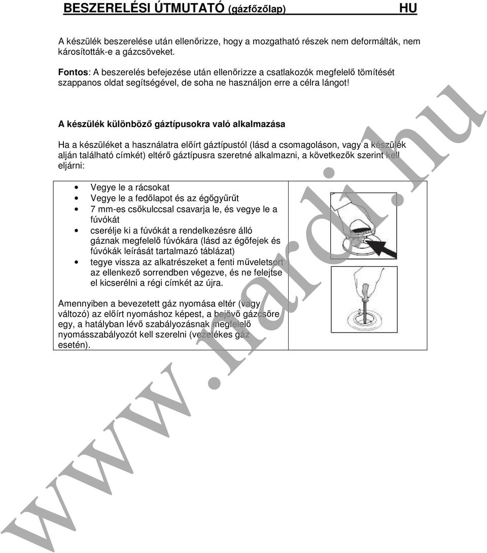 A készülék különböző gáztípusokra való alkalmazása Ha a készüléket a használatra előírt gáztípustól (lásd a csomagoláson, vagy a készülék alján található címkét) eltérő gáztípusra szeretné