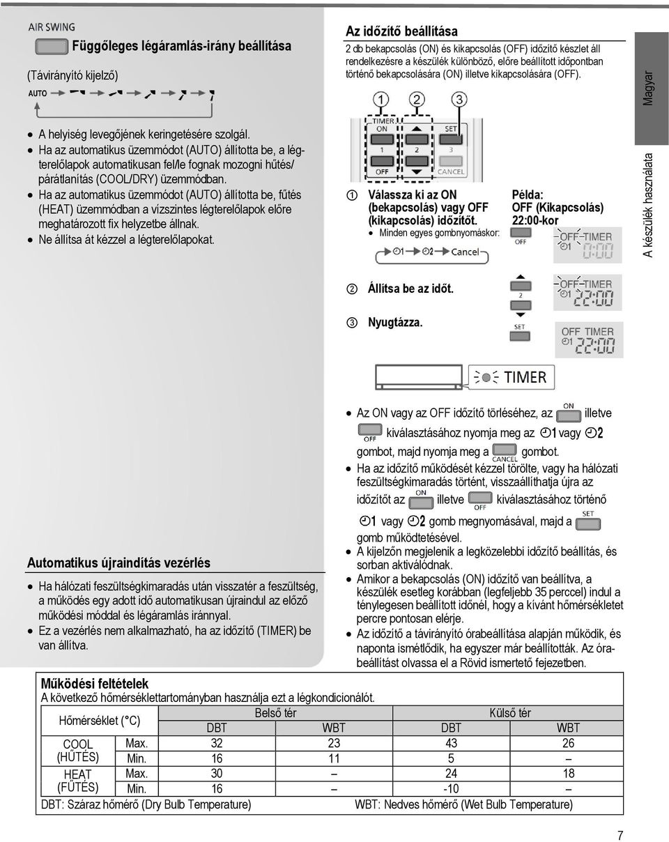 Ha az automatikus üzemmódot (AUTO) állította be, a légterelőlapok automatikusan fel/le fognak mozogni hűtés/ párátlanítás (COOL/DRY) üzemmódban.