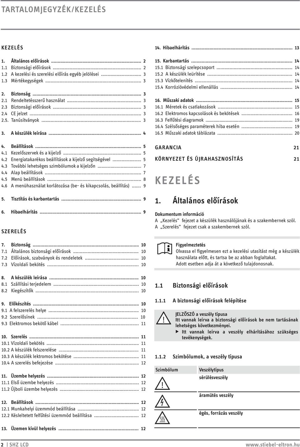 1 Kezelőszervek és a kijelző... 5 4.2 Energiatakarékos beállítások a kijelző segítségével... 5 4.3 További lehetséges szimbólumok a kijelzőn... 7 4.4 Alap beállítások... 7 4.5 Menü beállítások... 8 4.