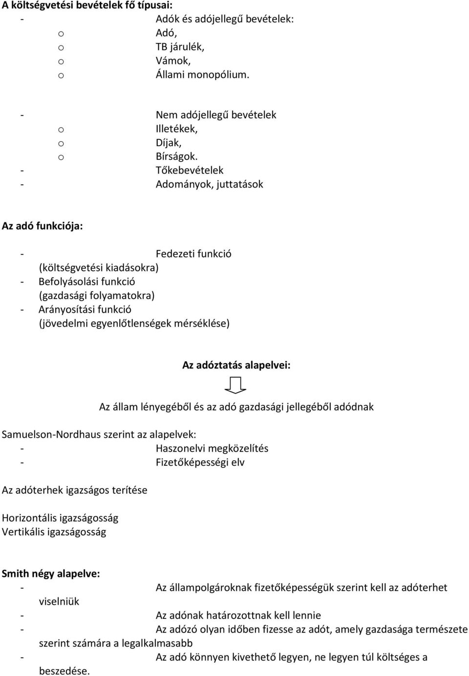 mérséklése) Az adóztatás alapelvei: Az állam lényegéből és az adó gazdasági jellegéből adódnak Samuelsn-Nrdhaus szerint az alapelvek: - Hasznelvi megközelítés - Fizetőképességi elv Az adóterhek