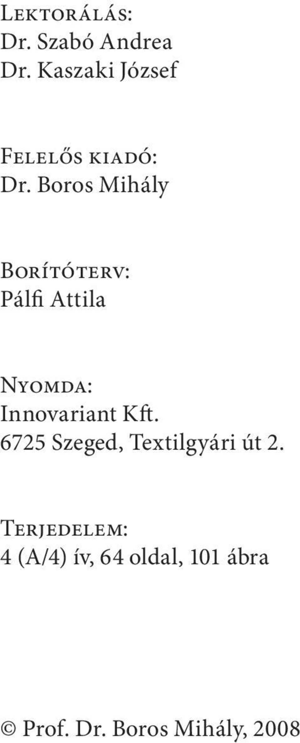 Boros Mihály Borítóterv: Pálfi Attila Nyomda: Innovariant