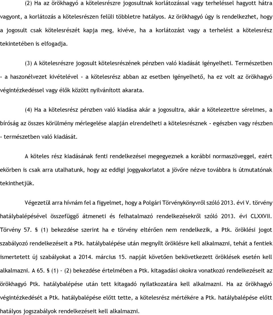 (3) A kötelesrészre jogosult kötelesrészének pénzben való kiadását igényelheti.