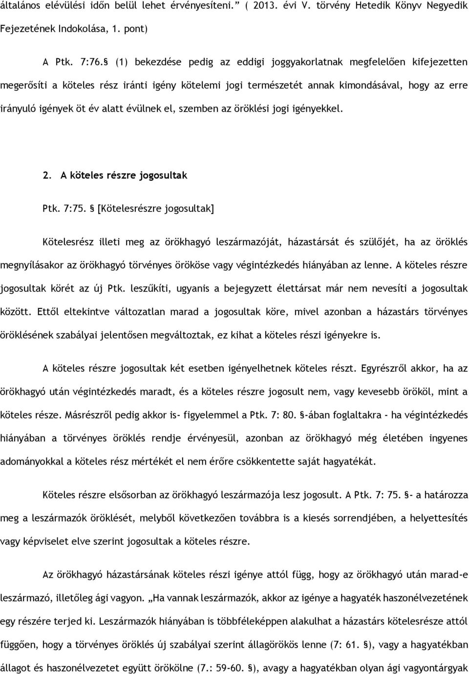 évülnek el, szemben az öröklési jogi igényekkel. 2. A köteles részre jogosultak Ptk. 7:75.