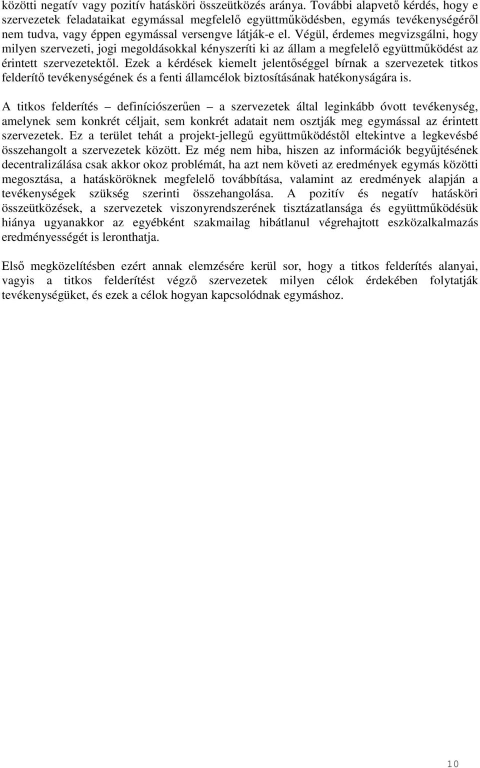 Végül, érdemes megvizsgálni, hogy milyen szervezeti, jogi megoldásokkal kényszeríti ki az állam a megfelelő együttműködést az érintett szervezetektől.