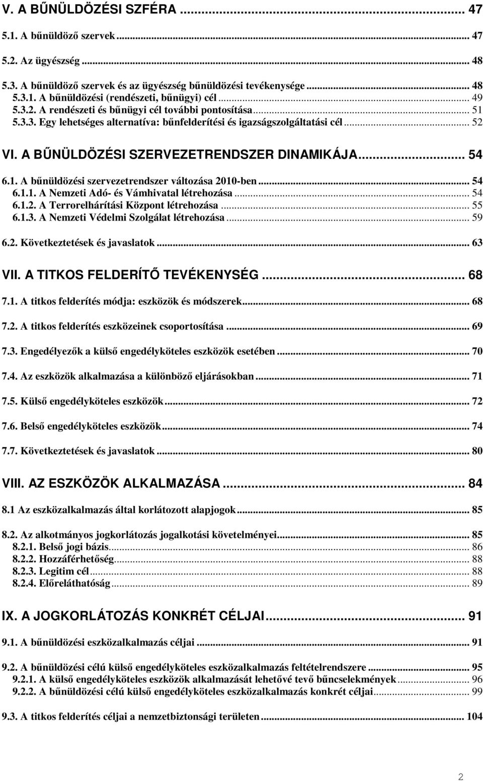 .. 54 6.1. A bűnüldözési szervezetrendszer változása 2010-ben... 54 6.1.1. A Nemzeti Adó- és Vámhivatal létrehozása... 54 6.1.2. A Terrorelhárítási Központ létrehozása... 55 6.1.3.