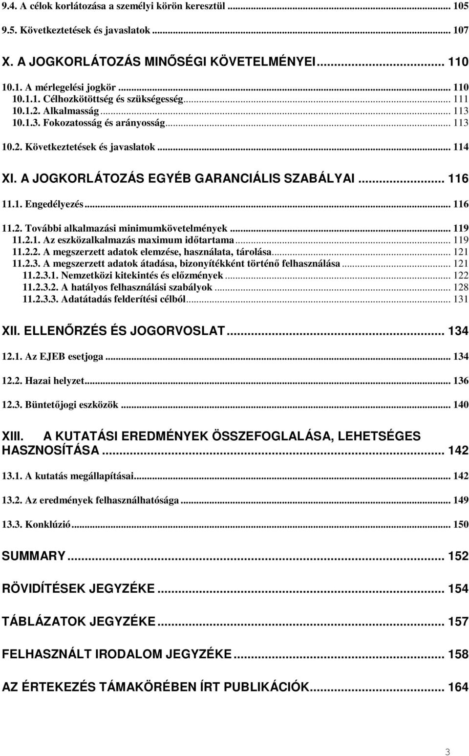 .. 116 11.2. További alkalmazási minimumkövetelmények... 119 11.2.1. Az eszközalkalmazás maximum időtartama... 119 11.2.2. A megszerzett adatok elemzése, használata, tárolása... 121 11.2.3.