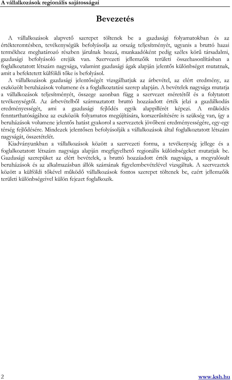 Szervezeti jellemzőik területi összehasonlításban a foglalkoztatott létszám nagysága, valamint gazdasági ágak alapján jelentős különbséget mutatnak, amit a befektetett külföldi tőke is befolyásol.