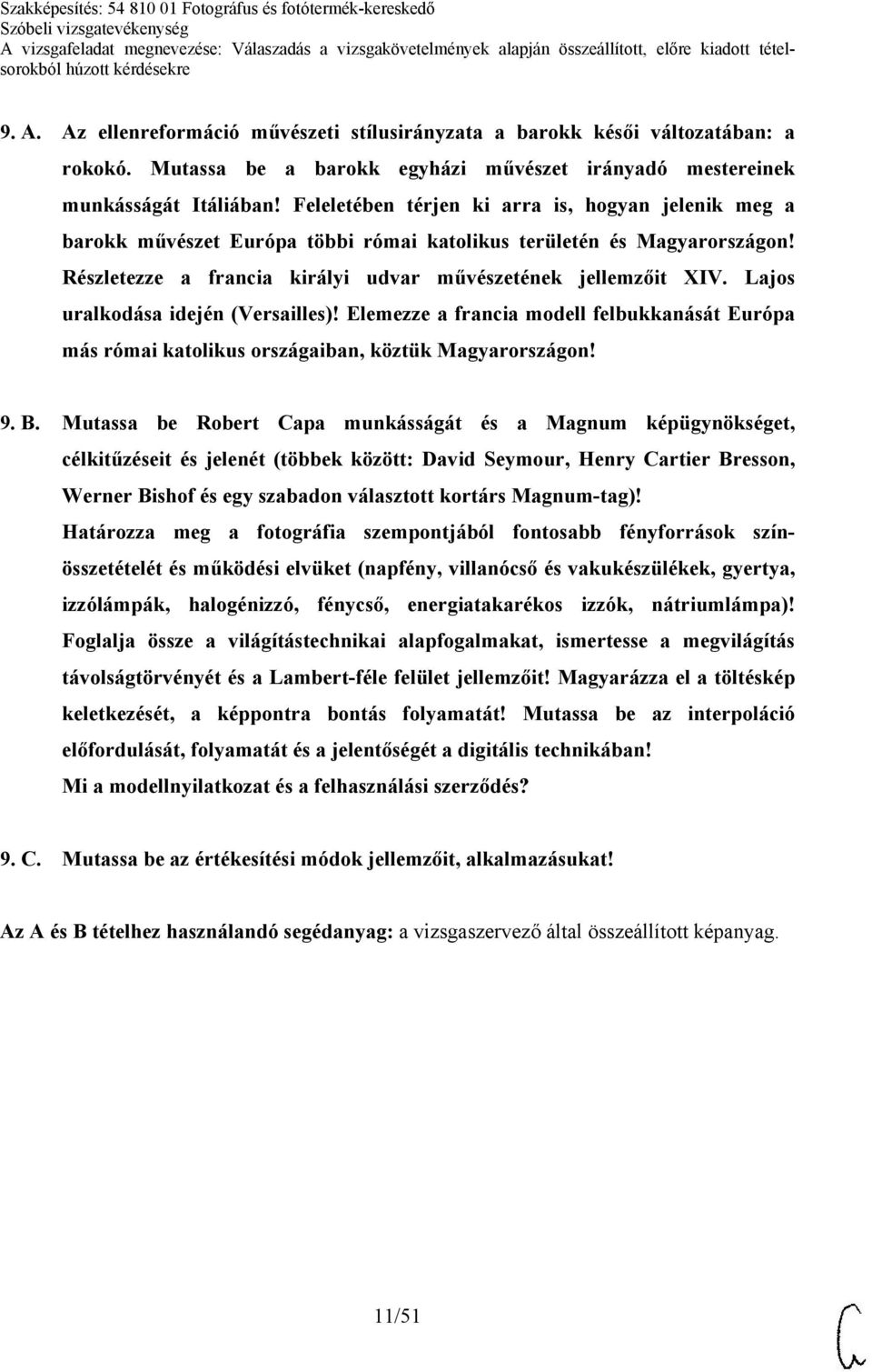 Lajos uralkodása idején (Versailles)! Elemezze a francia modell felbukkanását Európa más római katolikus országaiban, köztük Magyarországon! 9. B.