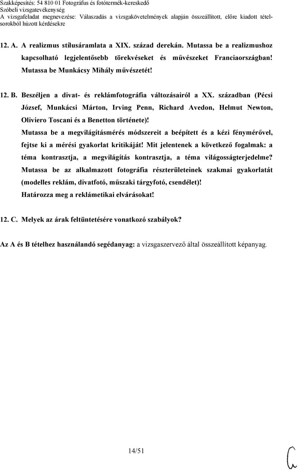 Mutassa be a megvilágításmérés módszereit a beépített és a kézi fénymérővel, fejtse ki a mérési gyakorlat kritikáját!