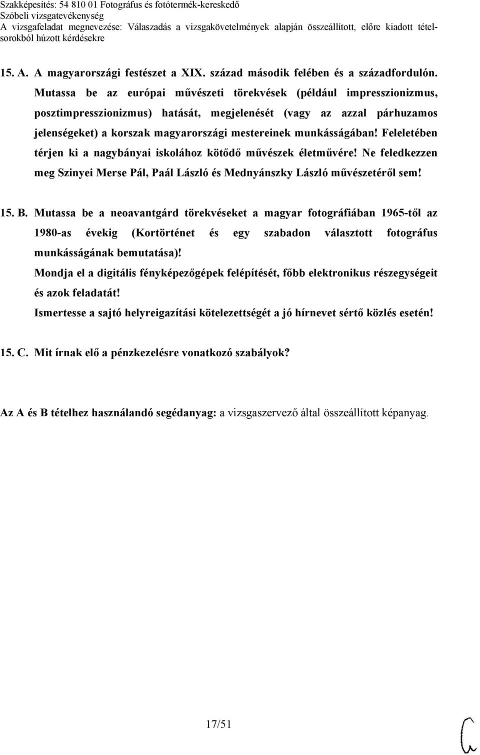 munkásságában! Feleletében térjen ki a nagybányai iskolához kötődő művészek életművére! Ne feledkezzen meg Szinyei Merse Pál, Paál László és Mednyánszky László művészetéről sem! 15. B.