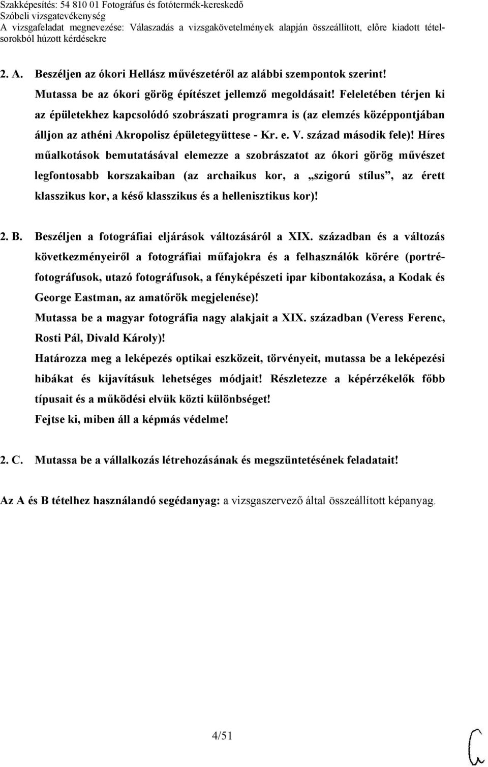 Híres műalkotások bemutatásával elemezze a szobrászatot az ókori görög művészet legfontosabb korszakaiban (az archaikus kor, a szigorú stílus, az érett klasszikus kor, a késő klasszikus és a