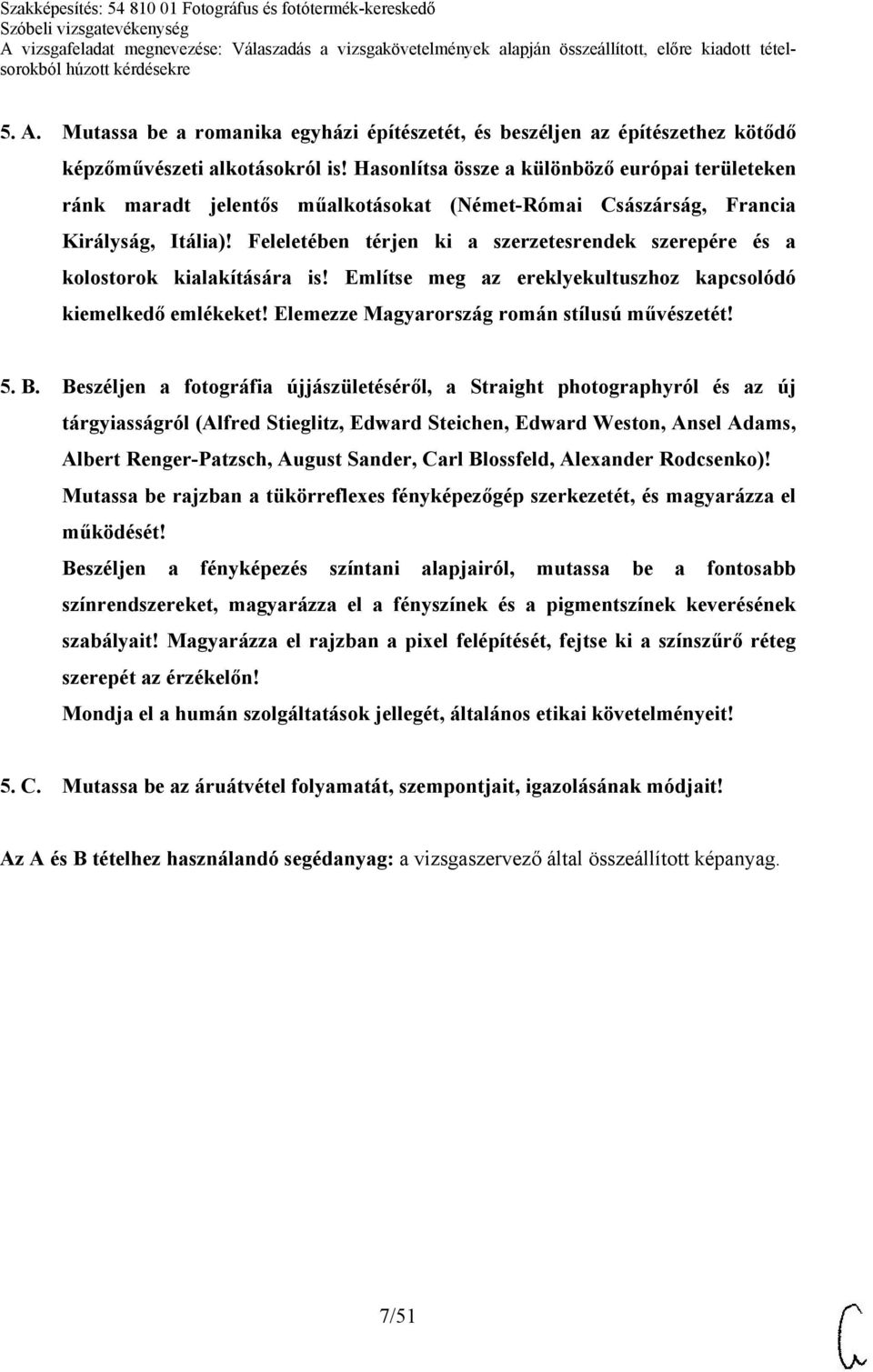 Feleletében térjen ki a szerzetesrendek szerepére és a kolostorok kialakítására is! Említse meg az ereklyekultuszhoz kapcsolódó kiemelkedő emlékeket! Elemezze Magyarország román stílusú művészetét! 5.