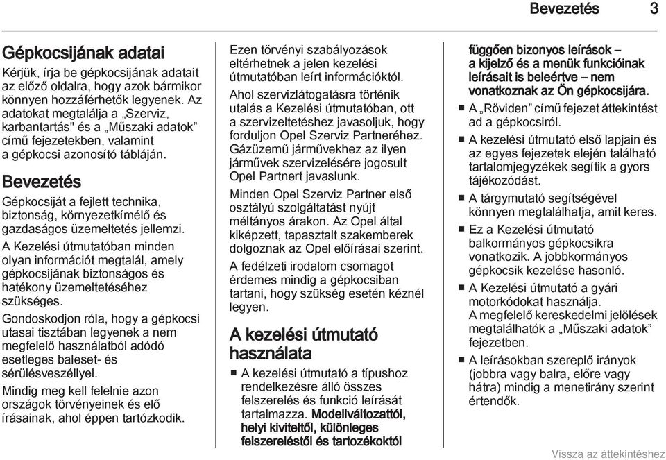 Bevezetés Gépkocsiját a fejlett technika, biztonság, környezetkímélő és gazdaságos üzemeltetés jellemzi.