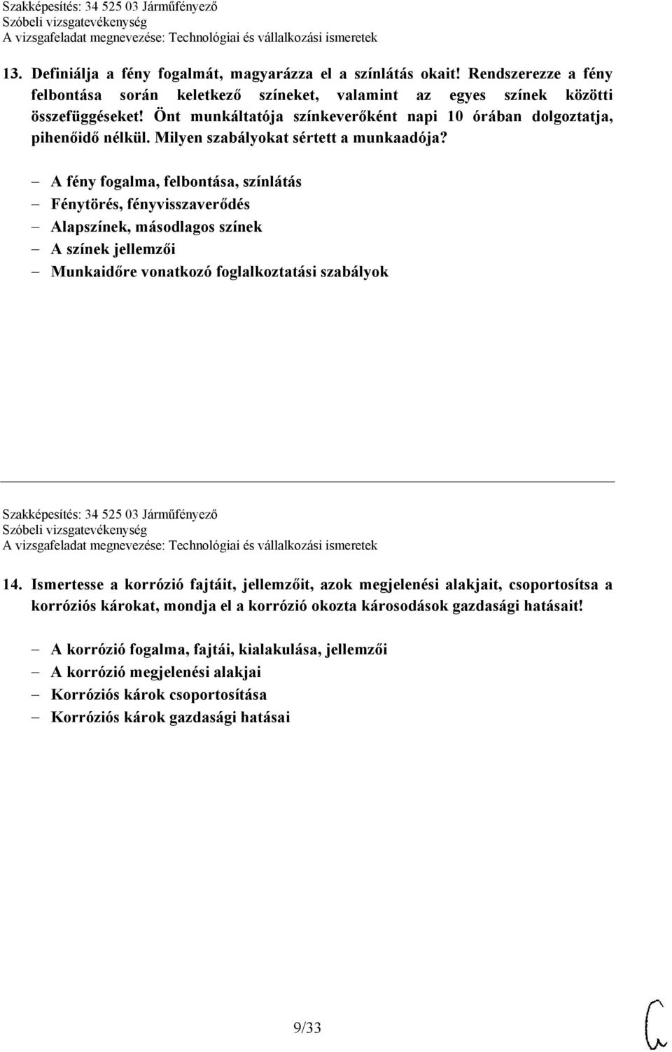 A fény fogalma, felbontása, színlátás Fénytörés, fényvisszaverődés Alapszínek, másodlagos színek A színek jellemzői Munkaidőre vonatkozó foglalkoztatási szabályok Szakképesítés: 34 525 03