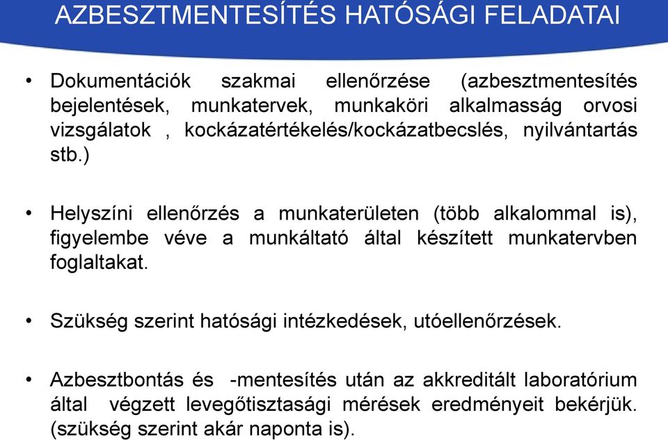 ) Helyszíni ellenőrzés a munkaterületen (több alkalommal is), figyelembe véve a munkáltató által készített munkatervben foglaltakat.