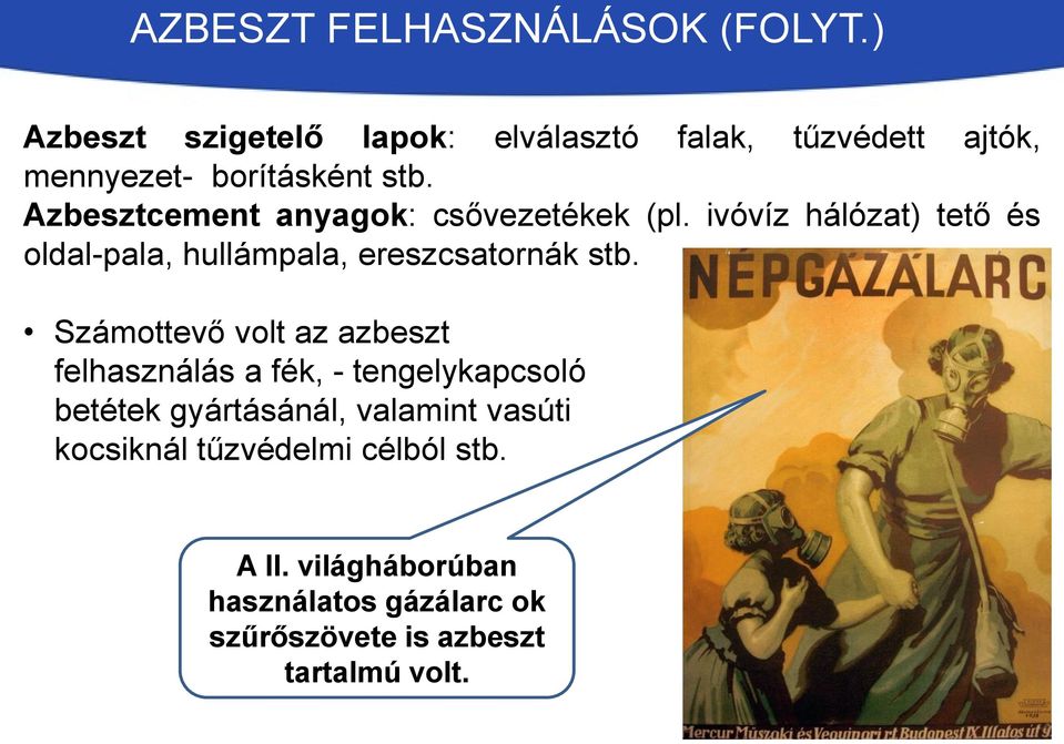 Azbesztcement anyagok: csővezetékek (pl. ivóvíz hálózat) tető és oldal-pala, hullámpala, ereszcsatornák stb.