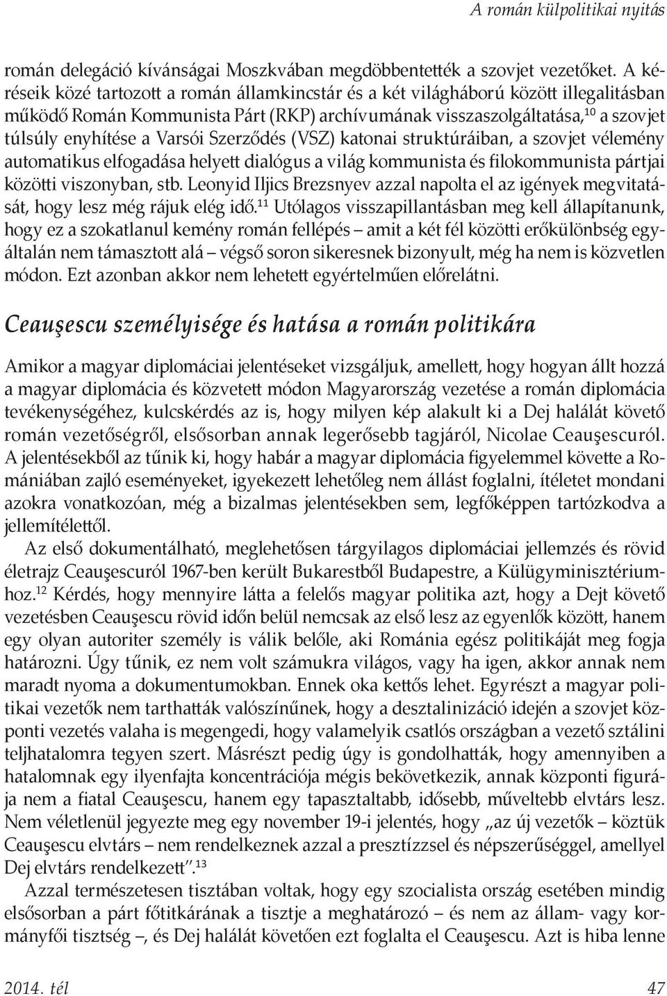 Szerződés (VSZ) katonai struktúráiban, a szovjet vélemény automatikus elfogadása helyett dialógus a világ kommunista és filokommunista pártjai közötti viszonyban, stb.