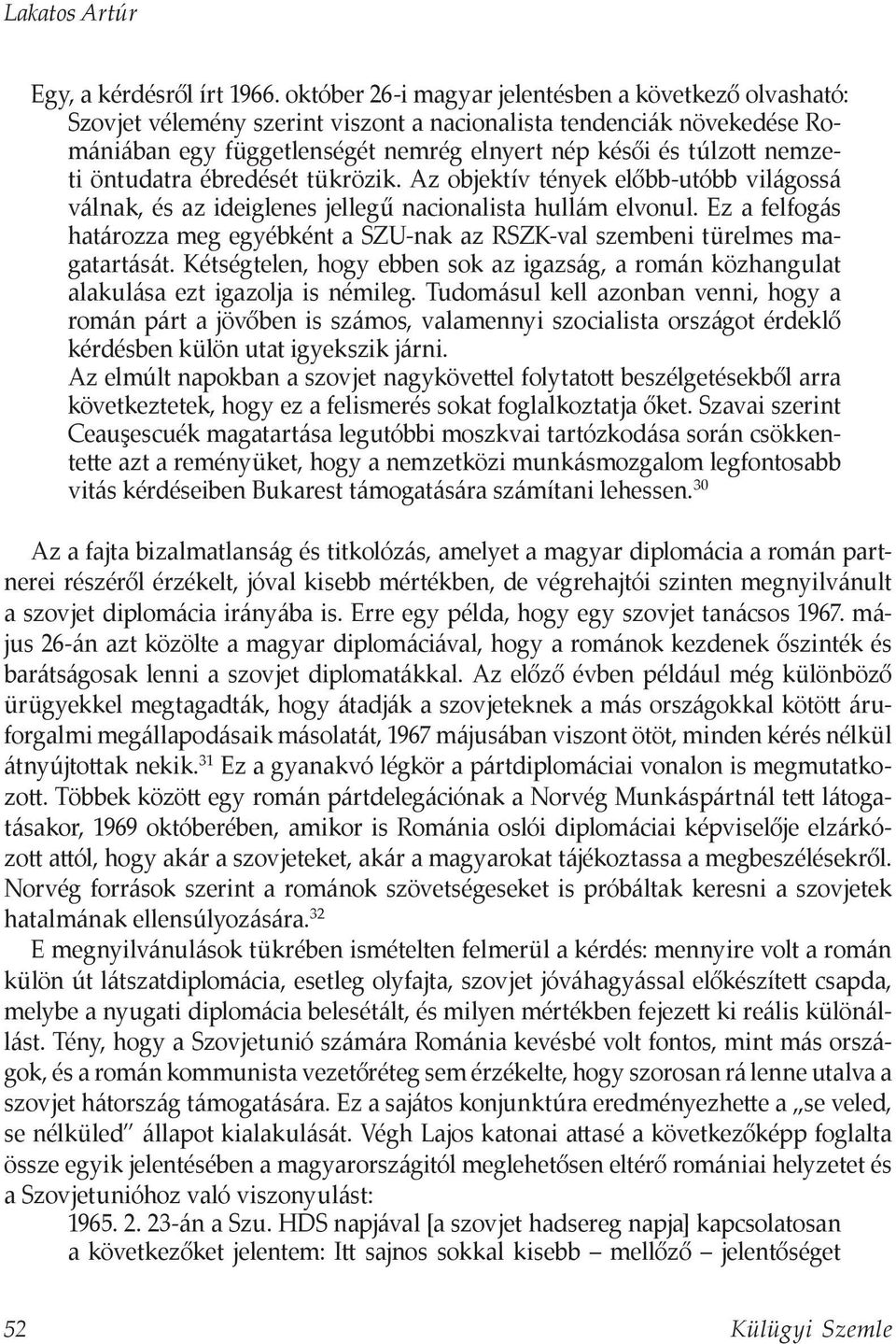 öntudatra ébredését tükrözik. Az objektív tények előbb-utóbb világossá válnak, és az ideiglenes jellegű nacionalista hullám elvonul.