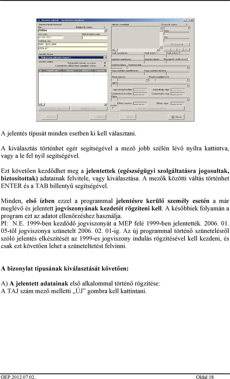 A mezők közötti váltás történhet ENTER és a TAB billentyű segítségével.