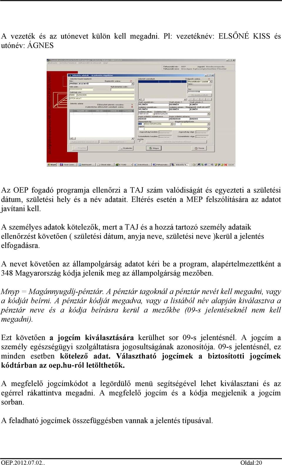 Eltérés esetén a MEP felszólítására az adatot javítani kell.