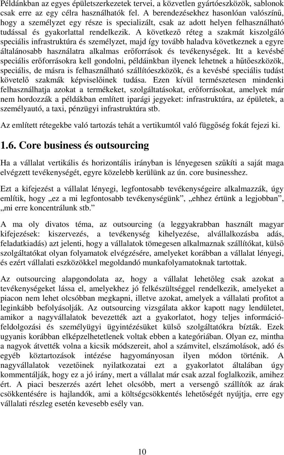 A következő réteg a szakmát kiszolgáló speciális infrastruktúra és személyzet, majd így tovább haladva következnek a egyre általánosabb használatra alkalmas erőforrások és tevékenységek.