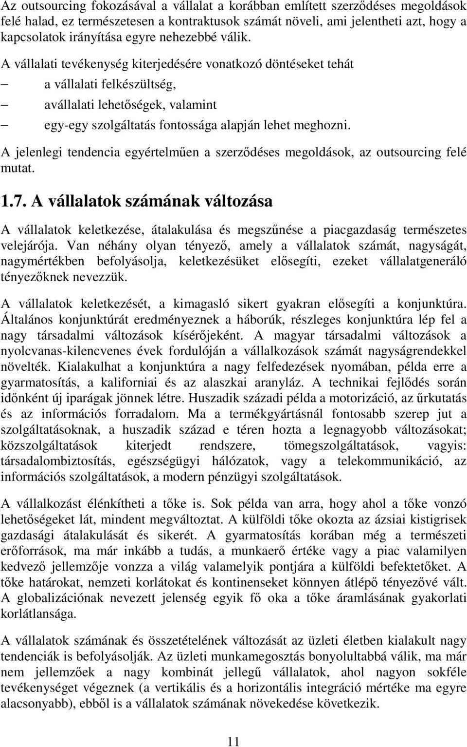 A jelenlegi tendencia egyértelműen a szerződéses megoldások, az outsourcing felé mutat. 1.7.