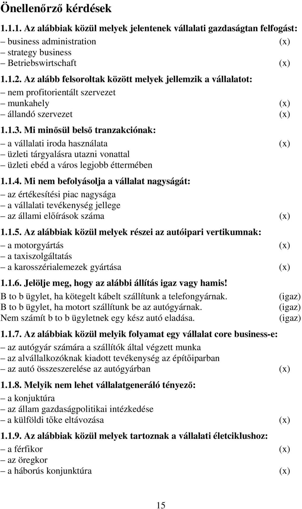 Mi minősül belső tranzakciónak: a vállalati iroda használata (x) üzleti tárgyalásra utazni vonattal üzleti ebéd a város legjobb éttermében 1.1.4.