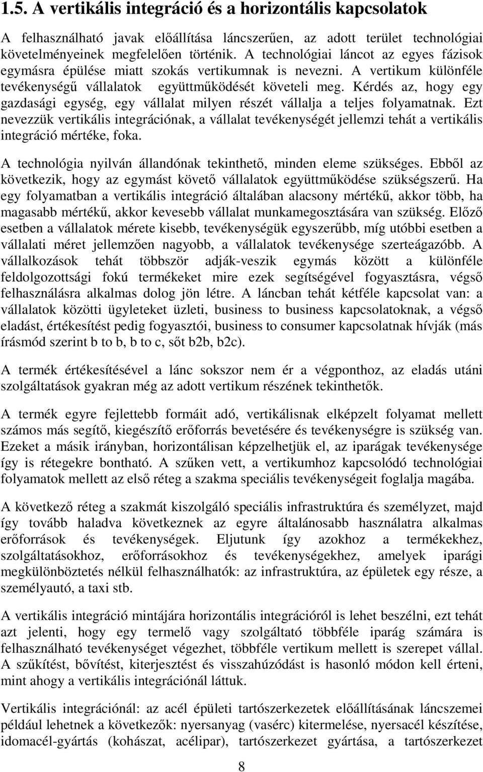 Kérdés az, hogy egy gazdasági egység, egy vállalat milyen részét vállalja a teljes folyamatnak.