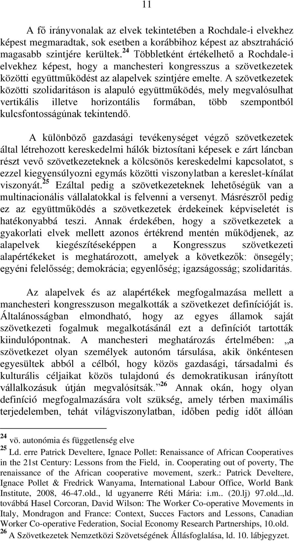 A szövetkezetek közötti szolidaritáson is alapuló együttműködés, mely megvalósulhat vertikális illetve horizontális formában, több szempontból kulcsfontosságúnak tekintendő.