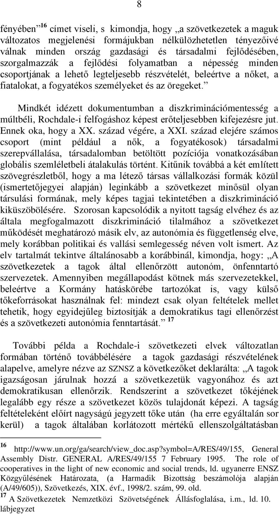 Mindkét idézett dokumentumban a diszkriminációmentesség a múltbéli, Rochdale-i felfogáshoz képest erőteljesebben kifejezésre jut. Ennek oka, hogy a XX. század végére, a XXI.