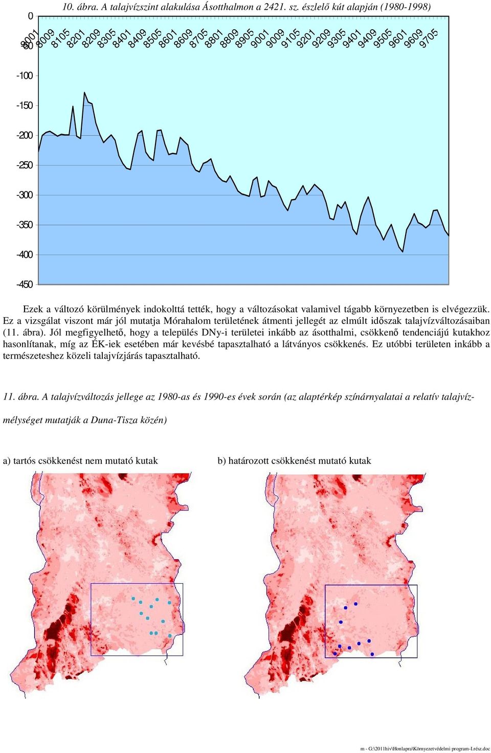 indokolttá tették, hogy a változásokat valamivel tágabb környezetben is elvégezzük.