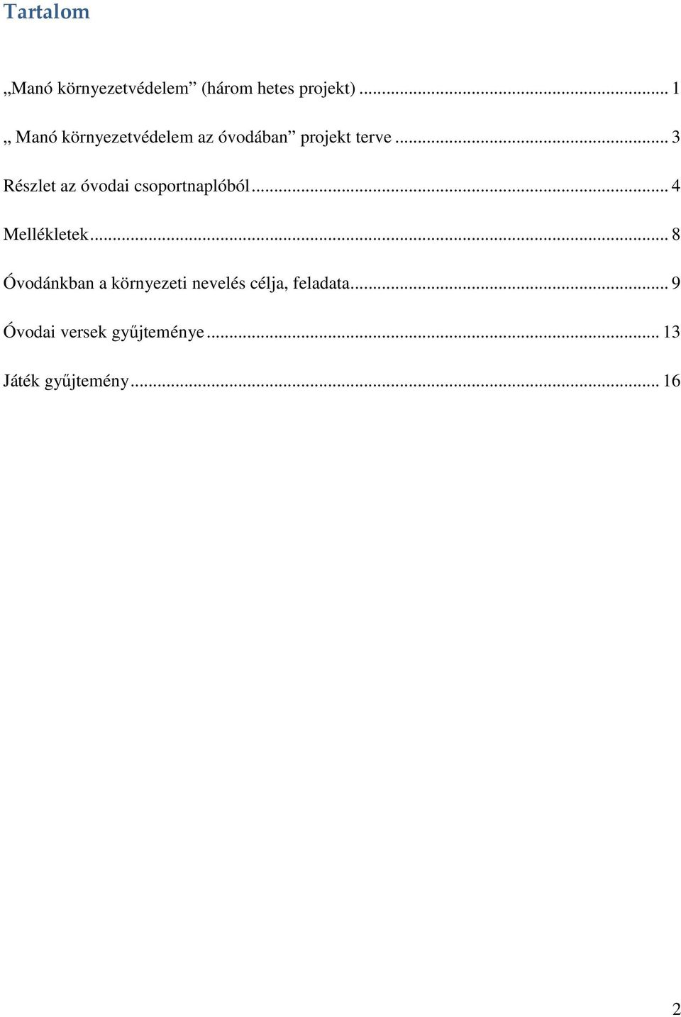 .. 3 Részlet az óvodai csoportnaplóból... 4 Mellékletek.